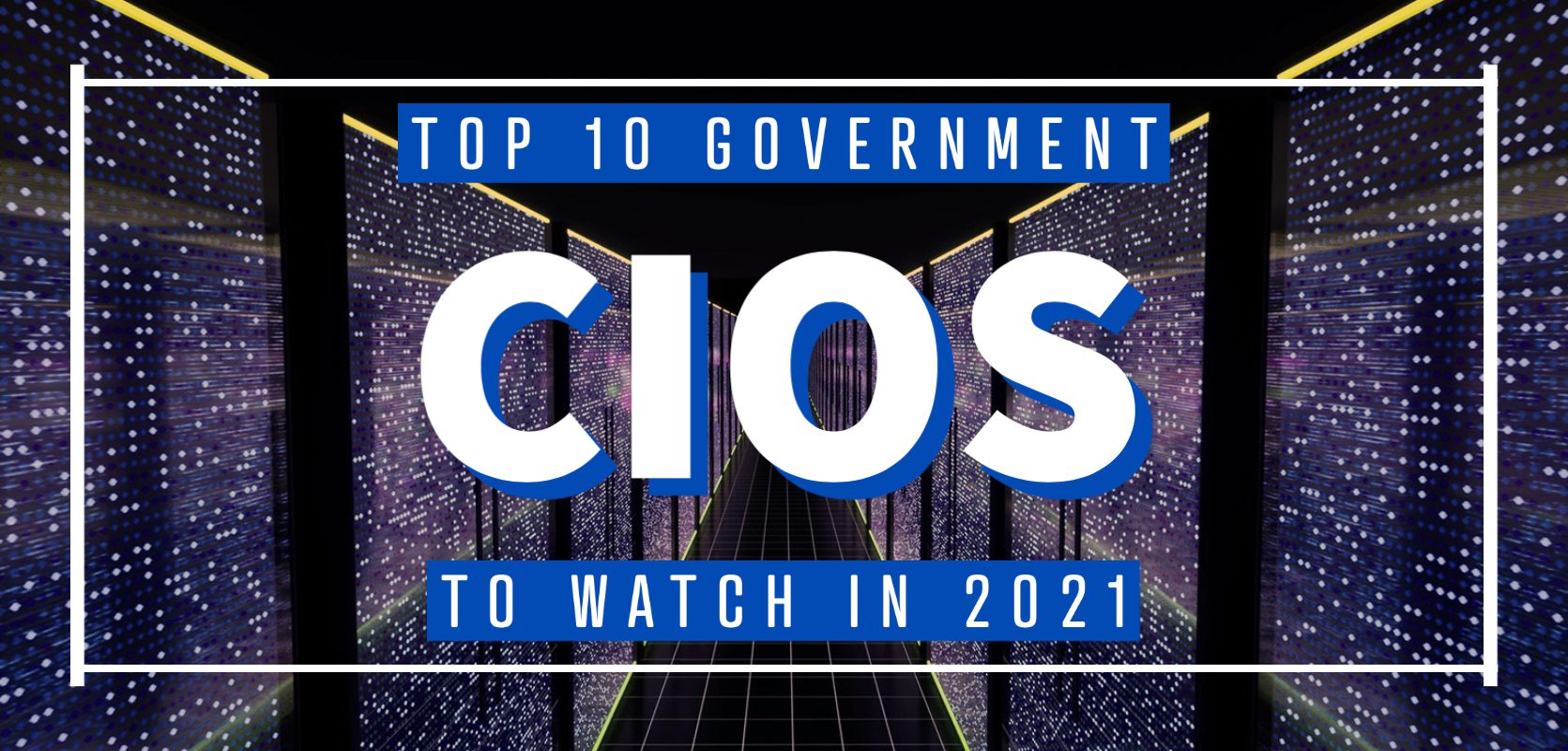 Top 10 Government CIOs to Watch